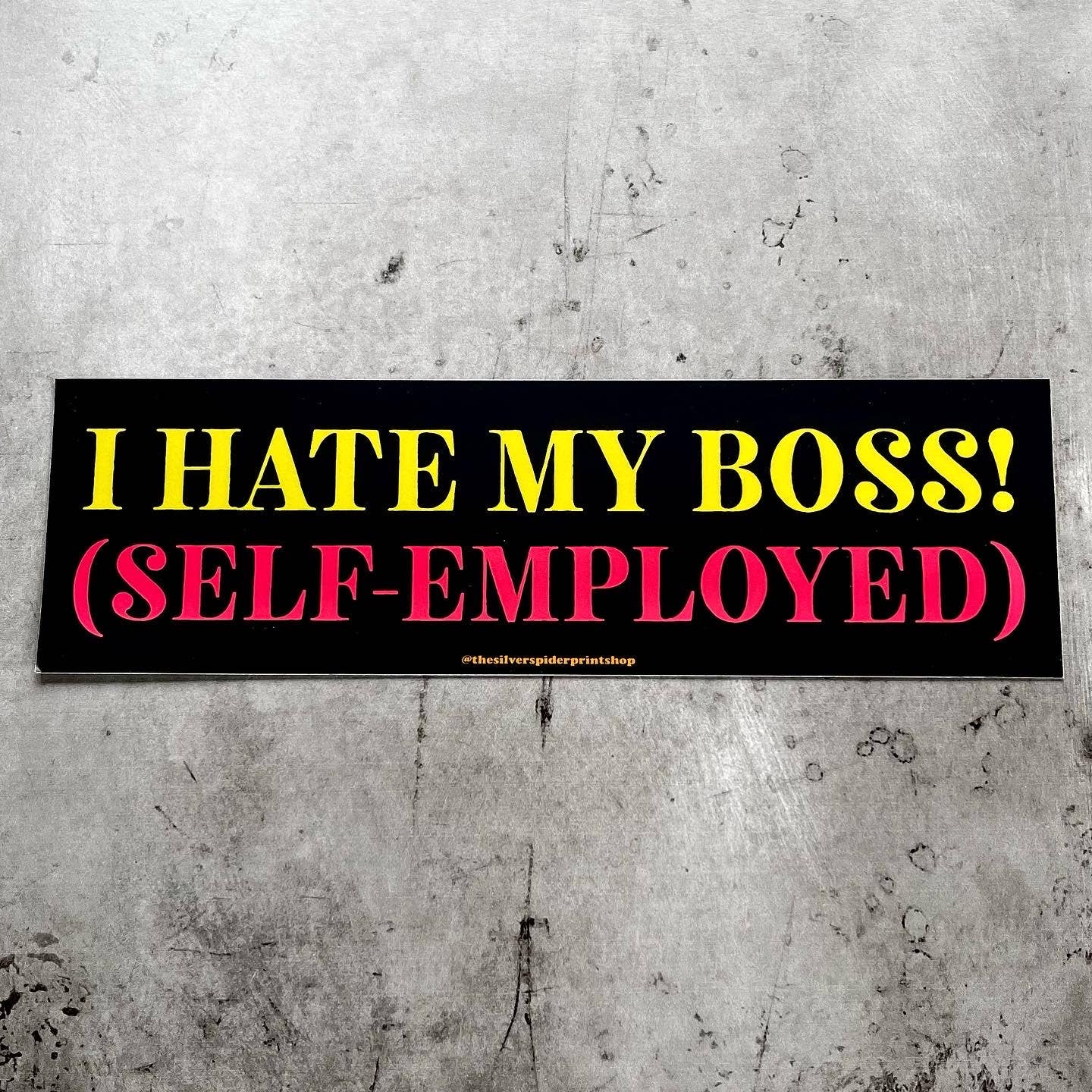 I Hate My Boss (Self-Employed) Bumper Sticker