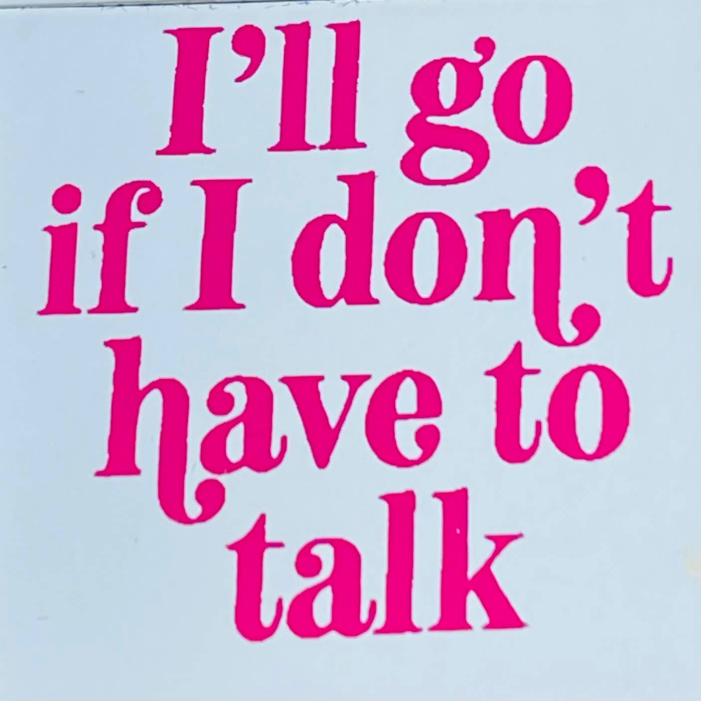 I’ll Go If I Don’t Have to Talk Lighter
