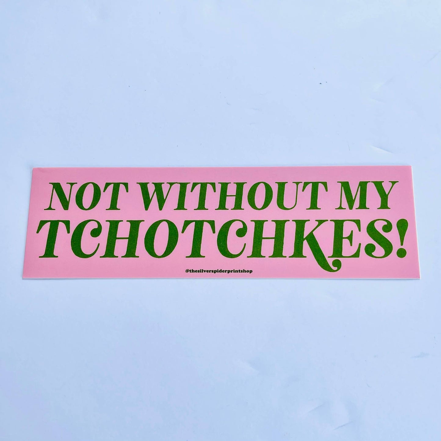 Not Without My Tchotchkes! Bumper Sticker